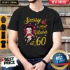 Cute Sassy And Fabulous At 60 Shirt
