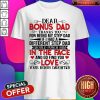 Dear Bonus Dad Thanks You For Being My Step Dad If I Had A Different Step Dad I Would Punch Him Shirt