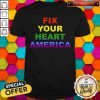 Good Fix Your Heart America LGBT Shirt
