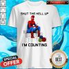 Hot Shut The Hell Up I'm Counting Shirt