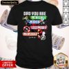 Top Avengers Dad You Are Incredible Mighty Legendary Invincible Signatures Shirt
