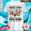 Top Rich People Have Brand Labels On Their Clothes Happy People Have Dog Hair Shirt