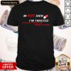 I'm Not Sick I'm Twisted Sick Makes It Sound Like There's A Cure Shirt