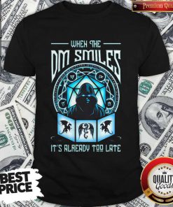 Nice When The Dm Smiles It’s Already Too Late Shirt