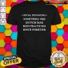 Social Distancing Something This Dutch Has Been Practicing Since Forever Shirt