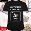 Top All The Best Science Jokes Argon 39.948 Shirt