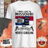 I May Live In Missouri But My Story Began In North Carolina Shirt