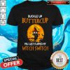 Owl Buckle Up Buttercup You Just Flipped My Witch Switch Halloween Shirt