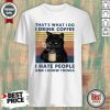 That’s What I Do Drink Cofee I Hate People And I Know Things Vintage Retro Shirt