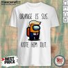 Among Us Orange Is Sus Vote Him Out Shirt