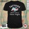 Official Tattoos Pretty Eyes And Thick Thighs Shirt