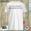 Perfect Let Me Unleash My Demons On You Shirt - Design By Mascaratee.com