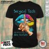 Nice Lip Surgical Tech And Notices More Than You Realize Shirt- Design By Handstee.com