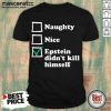 Naughty Nice Epstein Didnt Kill Himself Shirt-Design By Mascaratee.com