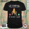 Le Cheval Mappelle Et Je Dois Y Aller Shirt - Design by Mascaratee.com