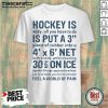 Hockey Is Easy All You Have To Do Is Put A3 Piece Of Rubber Into A 4 X 6 Net Shirt - Design by Mascaratee.com