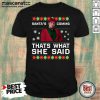 Michael Scott Santa’s Coming That’s What She Said Ugly Christmas Shirt - Design by Mascaratee.com