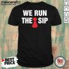 We Run The Sip Shirt - Design by Mascaratee.com