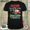 Auntie You Gotta Come Get Me Your Sister Is Freaking Out Shirt - Design by Mascaratee.com