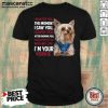 I Wanted You I Loved You I Would Protect You With My Life Yorkie Shirt - Design by Mascaratee.com