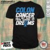 Colon Cancer Will Not Keep Me From Chasing My Dreams Awareness Blue Ribbon Shirt - Design by Mascaratee.com