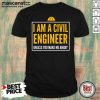 I Am A Civil Engineer Unless You Make Me Angry Shirt - Design by Mascaratee.com