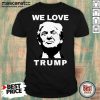 We Love Trump President Trump Election Shirt - Design by Mascaratee.com