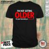I’m Not Getting Older I’m Just Becoming A Classic Shirt- Design By Mascaratee.com