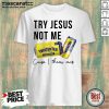 Try Jesus Not Me Cause I Throw Cans Twisted Tea 2021 Shirt - Design by Mascaratee.com