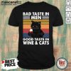 Black Cat Bad Taste In Men Good Taste In Wine And Cats Vintage 2021 Shirt