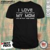 I Love It When My Mom Lets Me Play Video Games Shirt