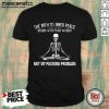 Skeleton The Path To Inner Peace Begins With Four Words Not My Fucking Problem Shirt- Design By Mascaratee.com