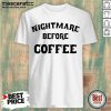 Excellent Nightmare Before Coffee Shirt