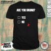Are You Drunk Yes No Shirt- Design By Mascaratee.com