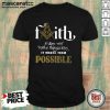Happy Faith Not Make Things Easy Makes Possible Shirt
