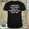 I Survived The Fourth Week Of February 2021 Kpop Twt Shirt- Design By Mascaratee.com
