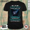 Hot I Am February Man I Know Who I Am Know What Im Capable Of You Mistake All Of The Above Shirt