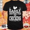Vip Easily Distracted By Chickens Shirt