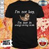 Vip I Am Not Lazy Otter Shirt