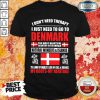 Vip I Just Need To Go To Denmark Shirt