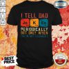 Hot I Tell Dad Jokes Periodically Shirt
