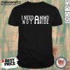 I Need Ammo Not A Ride Hoodie
