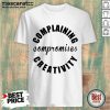 Complaining Compromises Creativity Shirt