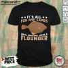 It's All Fun And Games Until Someone Loses A Flounder Shirt