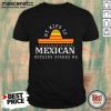 My Wife Is Mexican Nothing Scares Me Shirt