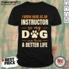 Work Hard So My Dog Can Have A Better Life Shirt