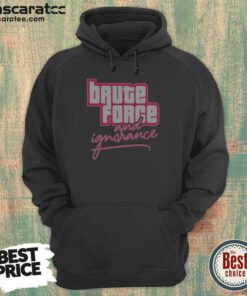 Awesome The Fat Electrician Brute Force And Ignorance Hoodie