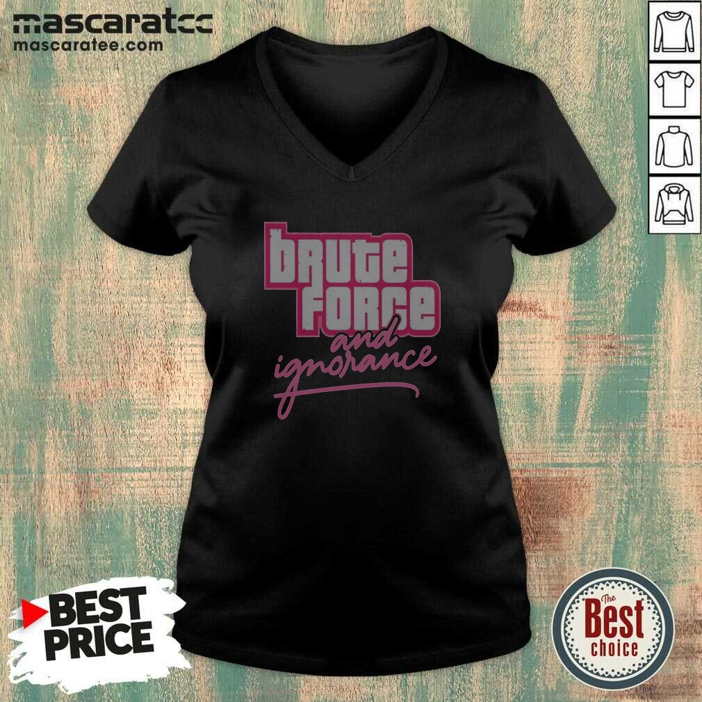 Awesome The Fat Electrician Brute Force And Ignorance V-Neck Shirt