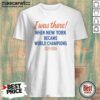 Funny New York Knicks World Champions 2025 2026 I Was There When New York Became shirt optimized, classic crew neck tee