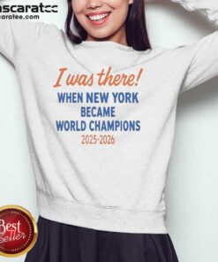 Funny New York Knicks World Champions 2025 2026 I Was There When New York Became sweatshirt optimized showing a cozy crewneck design